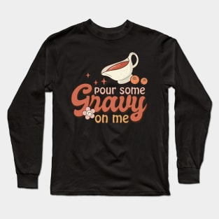 Pour Some Gravy On Me Long Sleeve T-Shirt